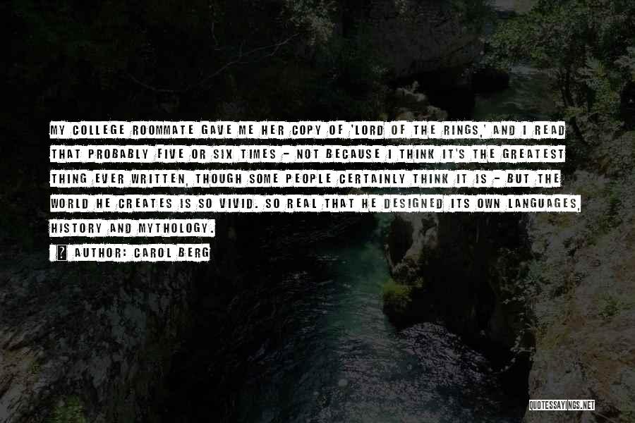 Carol Berg Quotes: My College Roommate Gave Me Her Copy Of 'lord Of The Rings,' And I Read That Probably Five Or Six