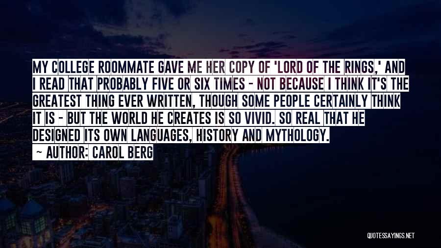 Carol Berg Quotes: My College Roommate Gave Me Her Copy Of 'lord Of The Rings,' And I Read That Probably Five Or Six