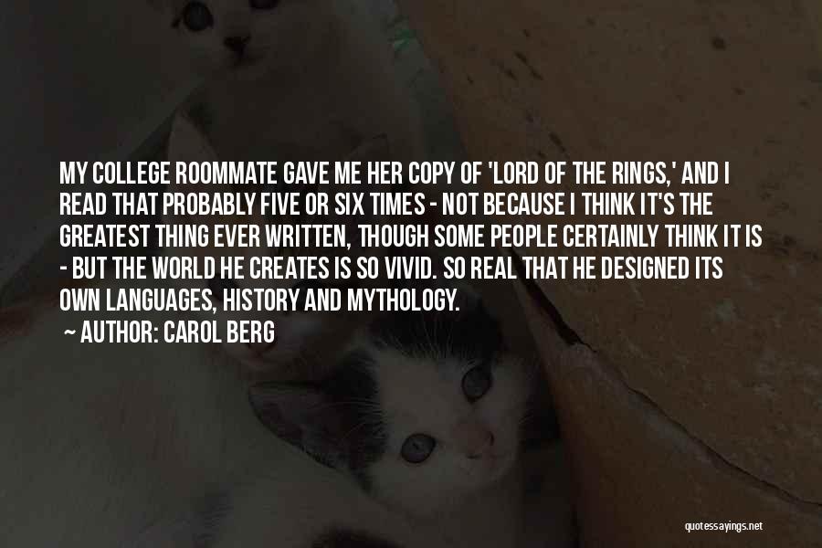 Carol Berg Quotes: My College Roommate Gave Me Her Copy Of 'lord Of The Rings,' And I Read That Probably Five Or Six