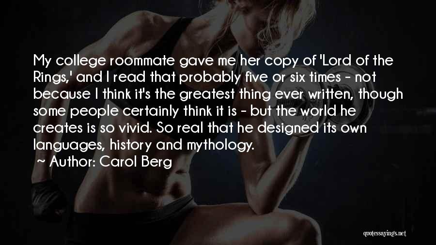 Carol Berg Quotes: My College Roommate Gave Me Her Copy Of 'lord Of The Rings,' And I Read That Probably Five Or Six