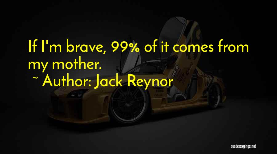 Jack Reynor Quotes: If I'm Brave, 99% Of It Comes From My Mother.