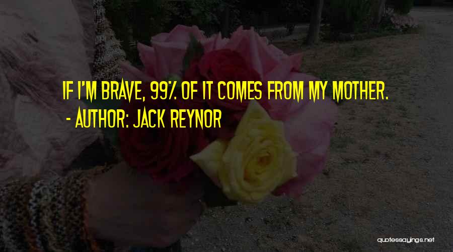 Jack Reynor Quotes: If I'm Brave, 99% Of It Comes From My Mother.