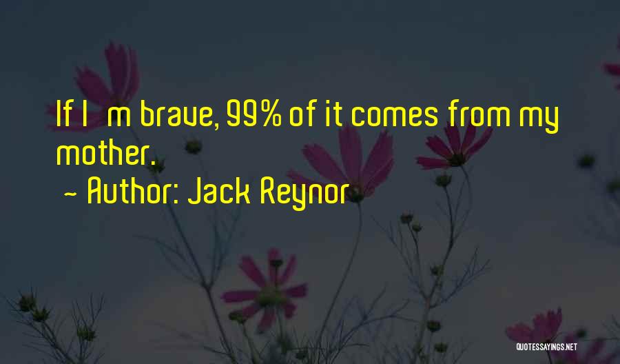 Jack Reynor Quotes: If I'm Brave, 99% Of It Comes From My Mother.