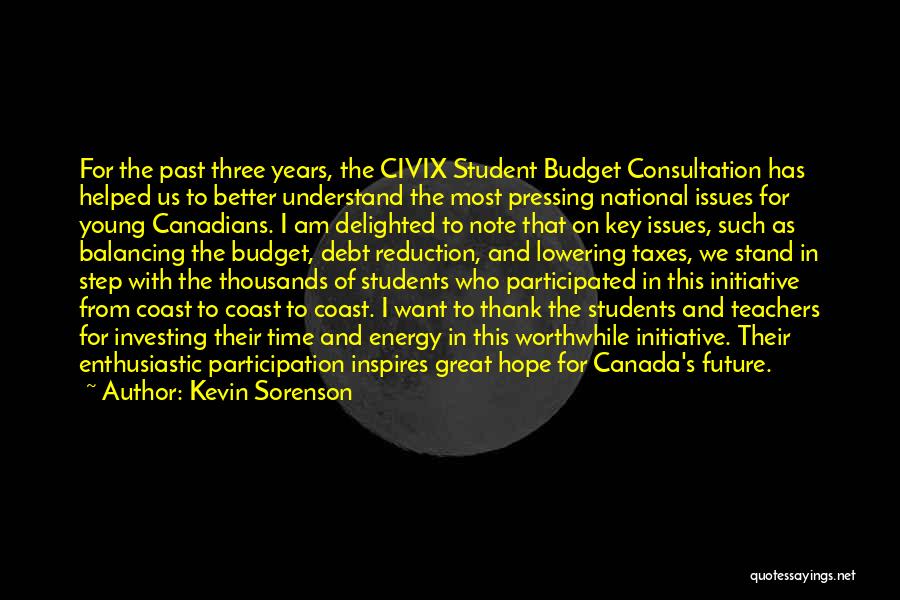 Kevin Sorenson Quotes: For The Past Three Years, The Civix Student Budget Consultation Has Helped Us To Better Understand The Most Pressing National