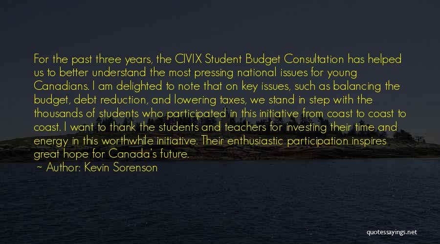 Kevin Sorenson Quotes: For The Past Three Years, The Civix Student Budget Consultation Has Helped Us To Better Understand The Most Pressing National