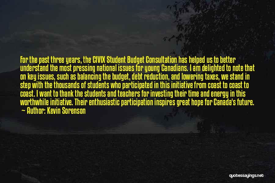 Kevin Sorenson Quotes: For The Past Three Years, The Civix Student Budget Consultation Has Helped Us To Better Understand The Most Pressing National