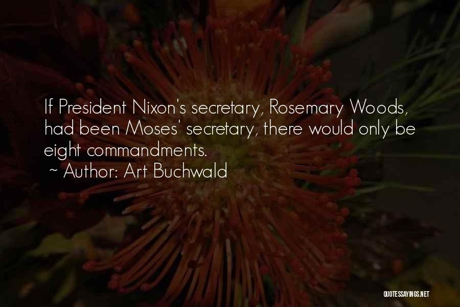 Art Buchwald Quotes: If President Nixon's Secretary, Rosemary Woods, Had Been Moses' Secretary, There Would Only Be Eight Commandments.