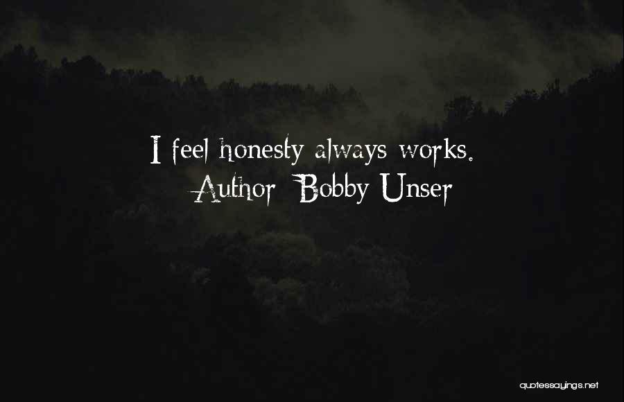 Bobby Unser Quotes: I Feel Honesty Always Works.