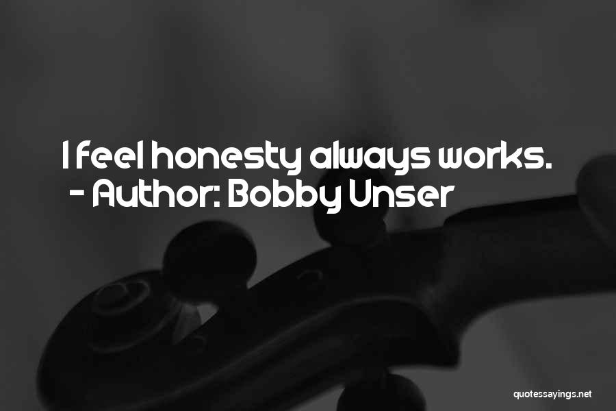 Bobby Unser Quotes: I Feel Honesty Always Works.