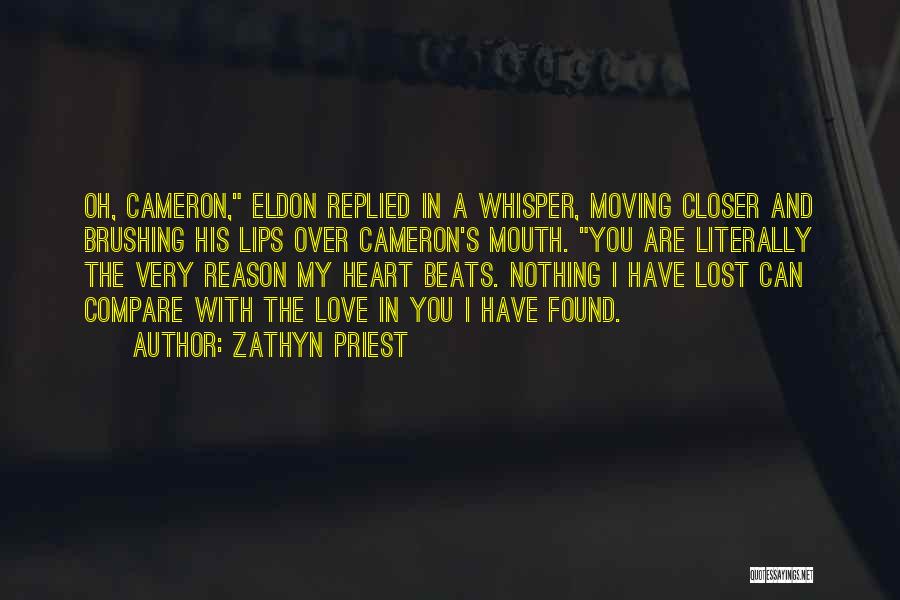 Zathyn Priest Quotes: Oh, Cameron, Eldon Replied In A Whisper, Moving Closer And Brushing His Lips Over Cameron's Mouth. You Are Literally The