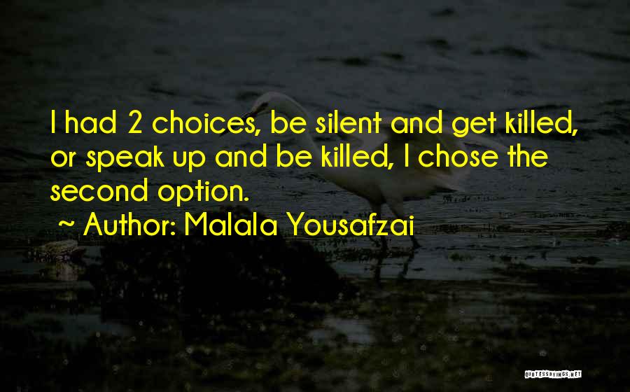 Malala Yousafzai Quotes: I Had 2 Choices, Be Silent And Get Killed, Or Speak Up And Be Killed, I Chose The Second Option.