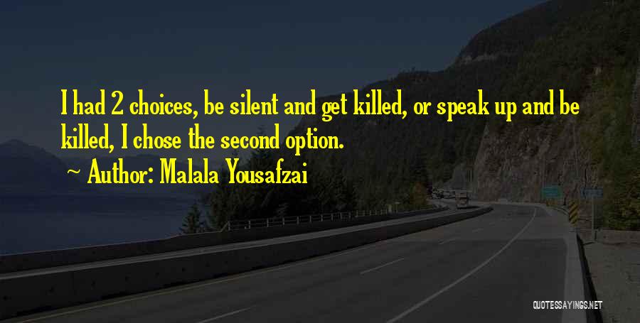 Malala Yousafzai Quotes: I Had 2 Choices, Be Silent And Get Killed, Or Speak Up And Be Killed, I Chose The Second Option.