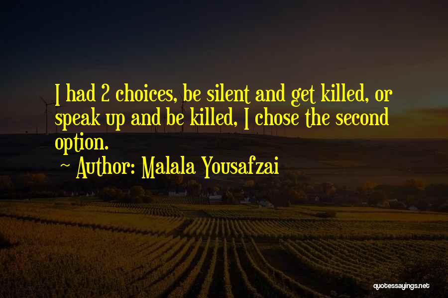 Malala Yousafzai Quotes: I Had 2 Choices, Be Silent And Get Killed, Or Speak Up And Be Killed, I Chose The Second Option.