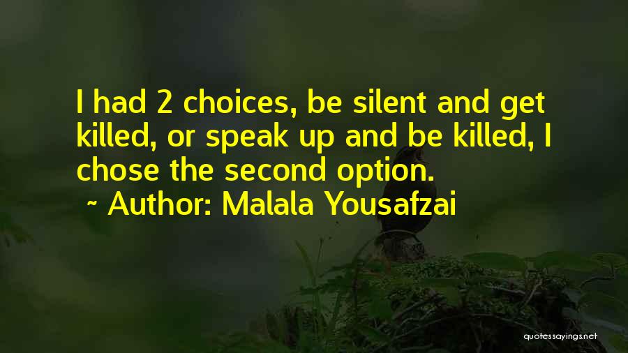 Malala Yousafzai Quotes: I Had 2 Choices, Be Silent And Get Killed, Or Speak Up And Be Killed, I Chose The Second Option.