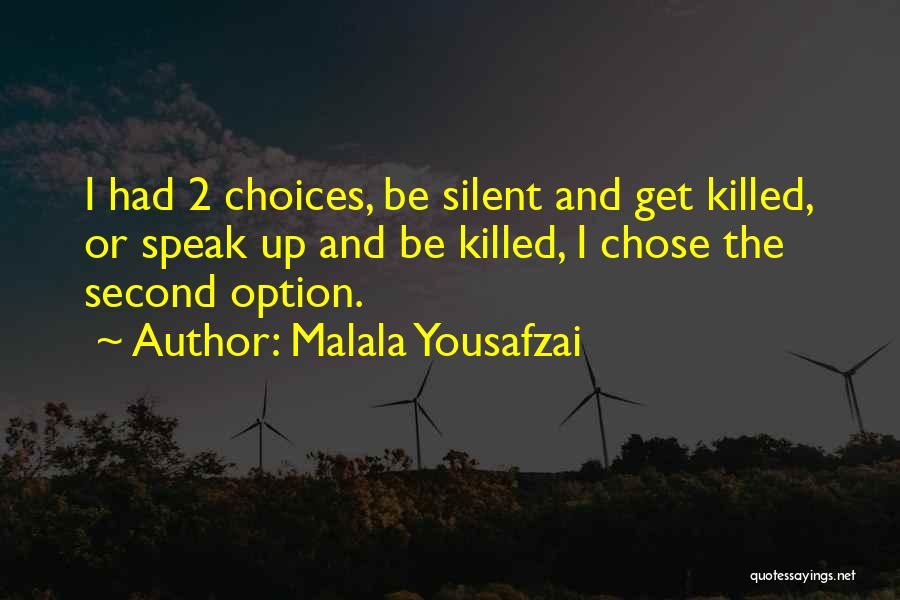 Malala Yousafzai Quotes: I Had 2 Choices, Be Silent And Get Killed, Or Speak Up And Be Killed, I Chose The Second Option.