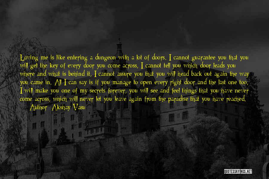 Akshay Vasu Quotes: Loving Me Is Like Entering A Dungeon With A Lot Of Doors. I Cannot Guarantee You That You Will Get