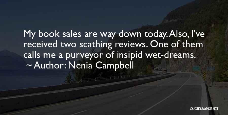 Nenia Campbell Quotes: My Book Sales Are Way Down Today. Also, I've Received Two Scathing Reviews. One Of Them Calls Me A Purveyor