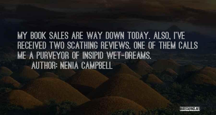 Nenia Campbell Quotes: My Book Sales Are Way Down Today. Also, I've Received Two Scathing Reviews. One Of Them Calls Me A Purveyor