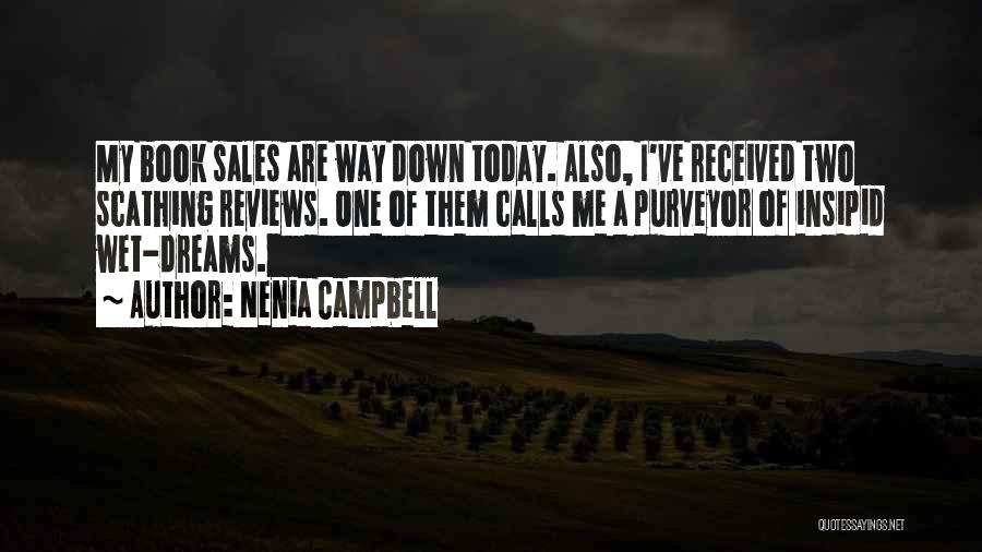 Nenia Campbell Quotes: My Book Sales Are Way Down Today. Also, I've Received Two Scathing Reviews. One Of Them Calls Me A Purveyor