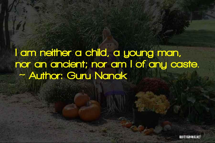 Guru Nanak Quotes: I Am Neither A Child, A Young Man, Nor An Ancient; Nor Am I Of Any Caste.