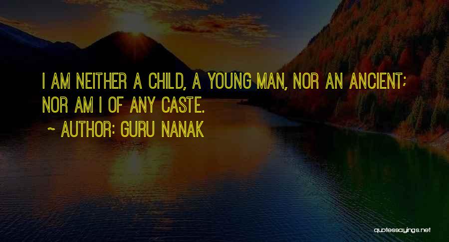 Guru Nanak Quotes: I Am Neither A Child, A Young Man, Nor An Ancient; Nor Am I Of Any Caste.