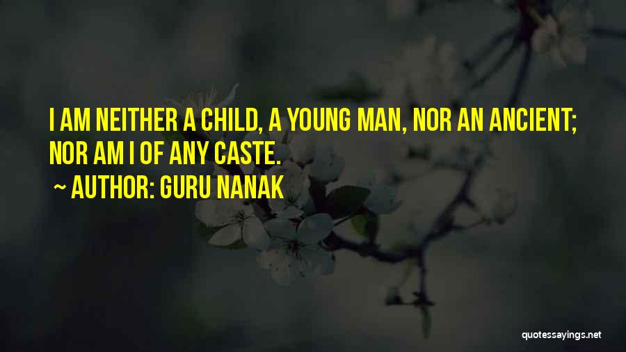 Guru Nanak Quotes: I Am Neither A Child, A Young Man, Nor An Ancient; Nor Am I Of Any Caste.