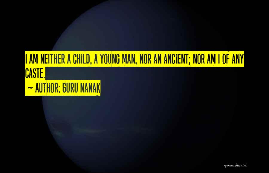 Guru Nanak Quotes: I Am Neither A Child, A Young Man, Nor An Ancient; Nor Am I Of Any Caste.
