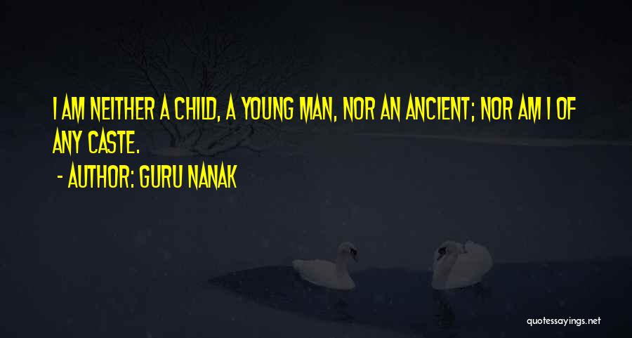 Guru Nanak Quotes: I Am Neither A Child, A Young Man, Nor An Ancient; Nor Am I Of Any Caste.