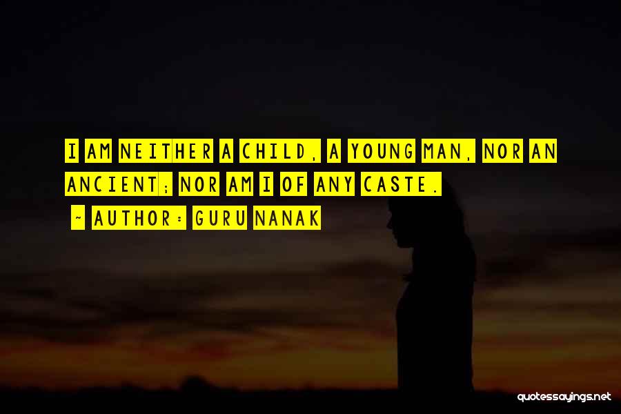 Guru Nanak Quotes: I Am Neither A Child, A Young Man, Nor An Ancient; Nor Am I Of Any Caste.