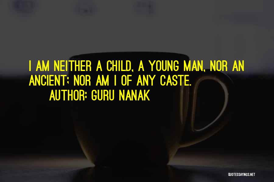 Guru Nanak Quotes: I Am Neither A Child, A Young Man, Nor An Ancient; Nor Am I Of Any Caste.