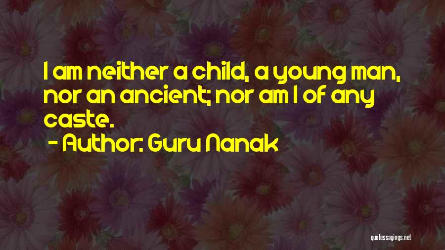 Guru Nanak Quotes: I Am Neither A Child, A Young Man, Nor An Ancient; Nor Am I Of Any Caste.