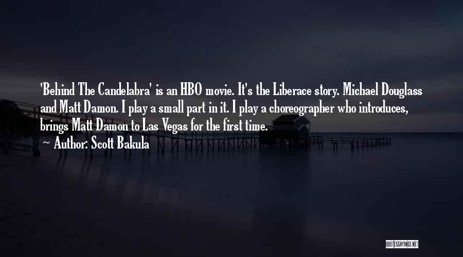 Scott Bakula Quotes: 'behind The Candelabra' Is An Hbo Movie. It's The Liberace Story. Michael Douglass And Matt Damon. I Play A Small