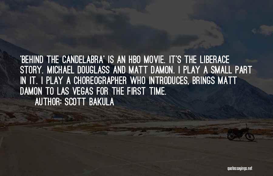 Scott Bakula Quotes: 'behind The Candelabra' Is An Hbo Movie. It's The Liberace Story. Michael Douglass And Matt Damon. I Play A Small