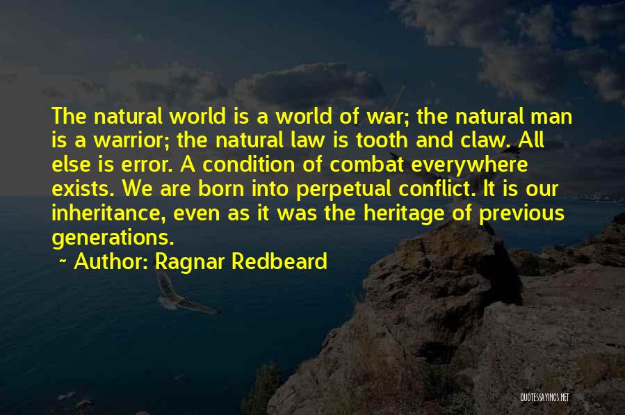 Ragnar Redbeard Quotes: The Natural World Is A World Of War; The Natural Man Is A Warrior; The Natural Law Is Tooth And