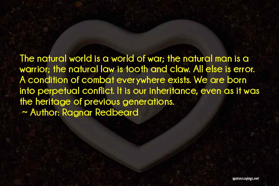 Ragnar Redbeard Quotes: The Natural World Is A World Of War; The Natural Man Is A Warrior; The Natural Law Is Tooth And