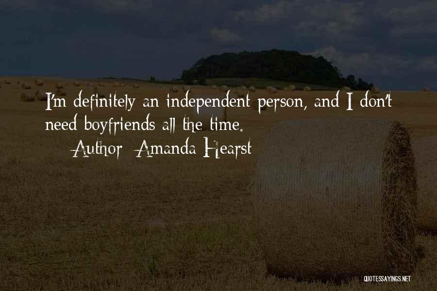 Amanda Hearst Quotes: I'm Definitely An Independent Person, And I Don't Need Boyfriends All The Time.