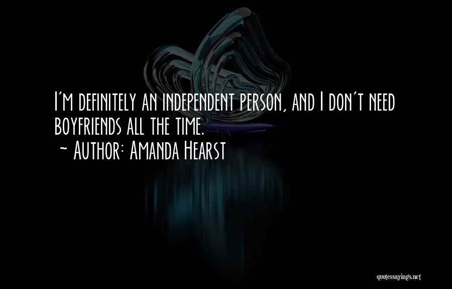 Amanda Hearst Quotes: I'm Definitely An Independent Person, And I Don't Need Boyfriends All The Time.