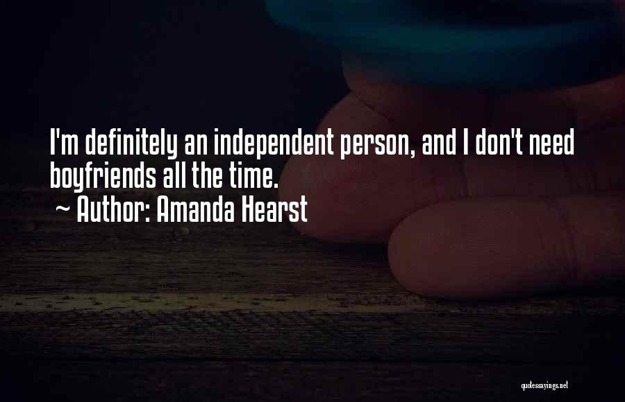 Amanda Hearst Quotes: I'm Definitely An Independent Person, And I Don't Need Boyfriends All The Time.