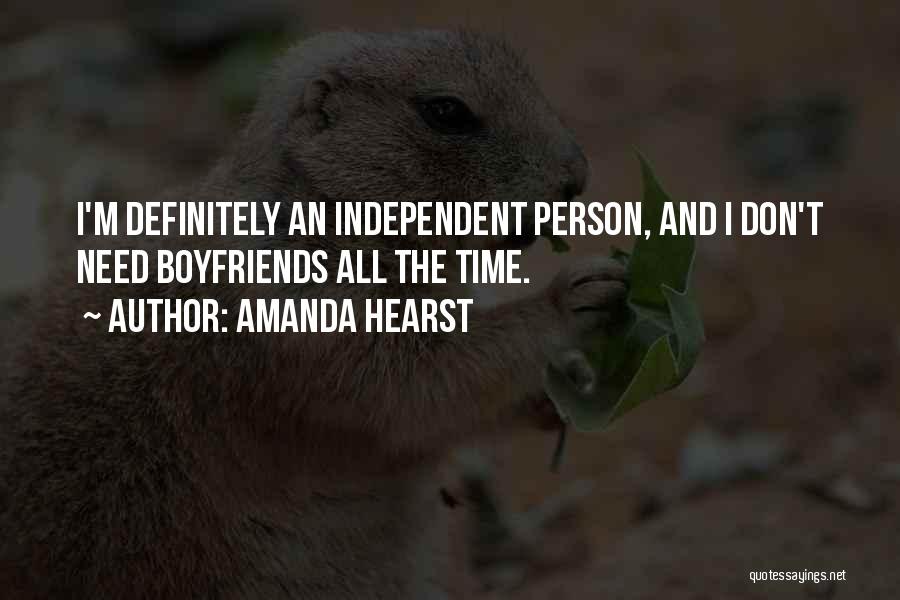 Amanda Hearst Quotes: I'm Definitely An Independent Person, And I Don't Need Boyfriends All The Time.