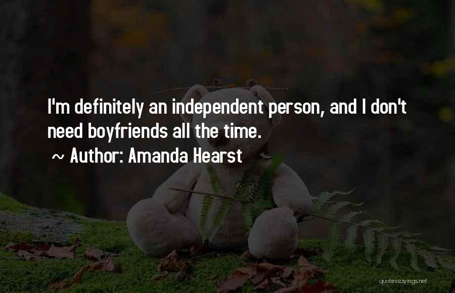 Amanda Hearst Quotes: I'm Definitely An Independent Person, And I Don't Need Boyfriends All The Time.