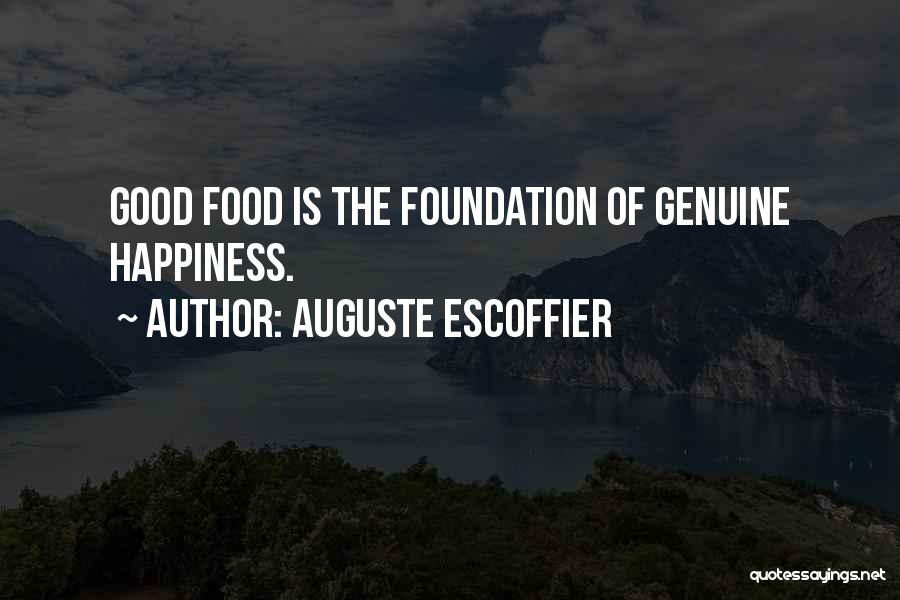 Auguste Escoffier Quotes: Good Food Is The Foundation Of Genuine Happiness.