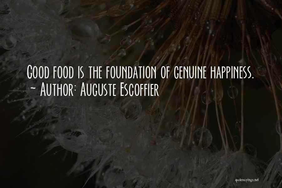 Auguste Escoffier Quotes: Good Food Is The Foundation Of Genuine Happiness.