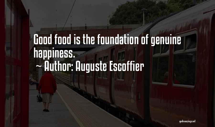 Auguste Escoffier Quotes: Good Food Is The Foundation Of Genuine Happiness.