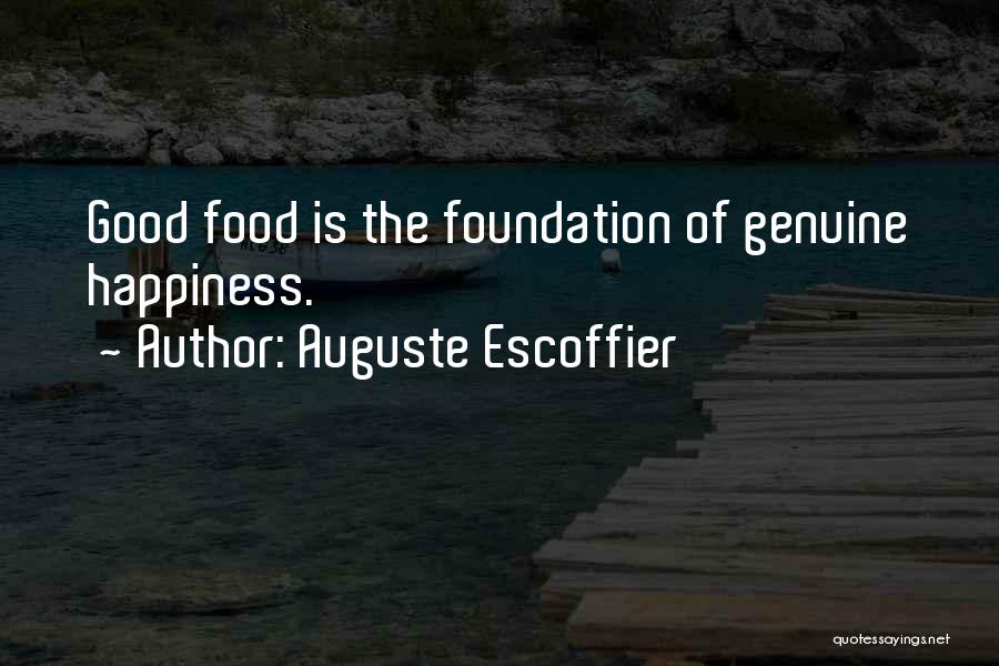 Auguste Escoffier Quotes: Good Food Is The Foundation Of Genuine Happiness.