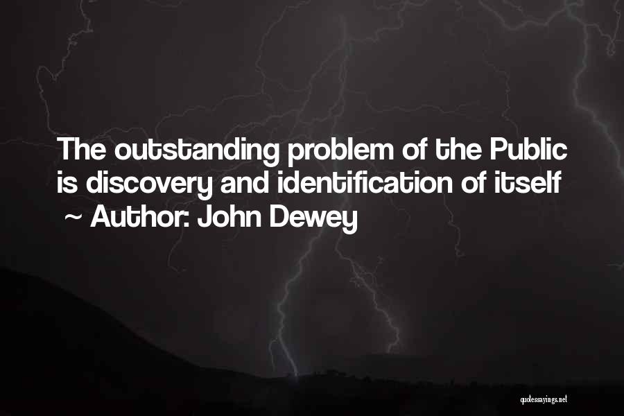 John Dewey Quotes: The Outstanding Problem Of The Public Is Discovery And Identification Of Itself
