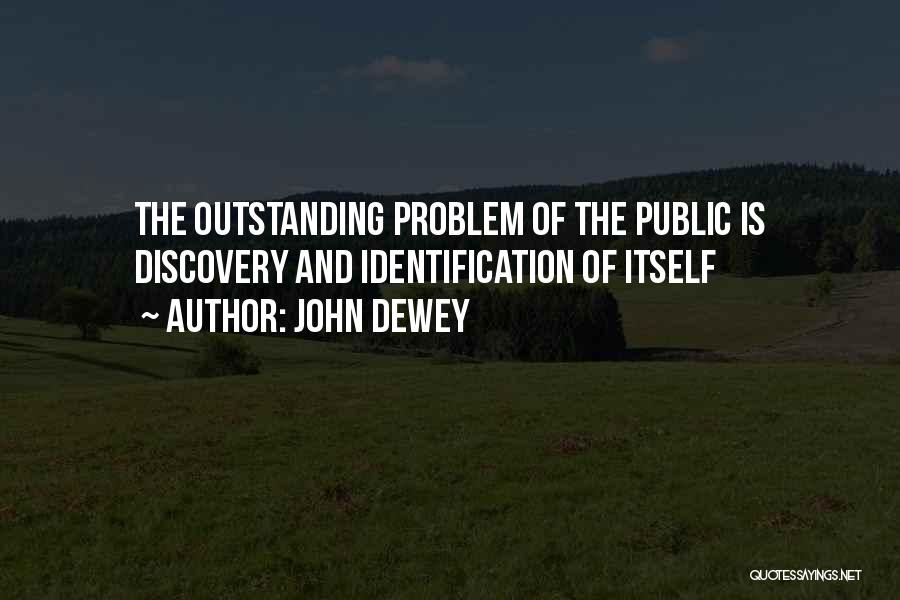 John Dewey Quotes: The Outstanding Problem Of The Public Is Discovery And Identification Of Itself