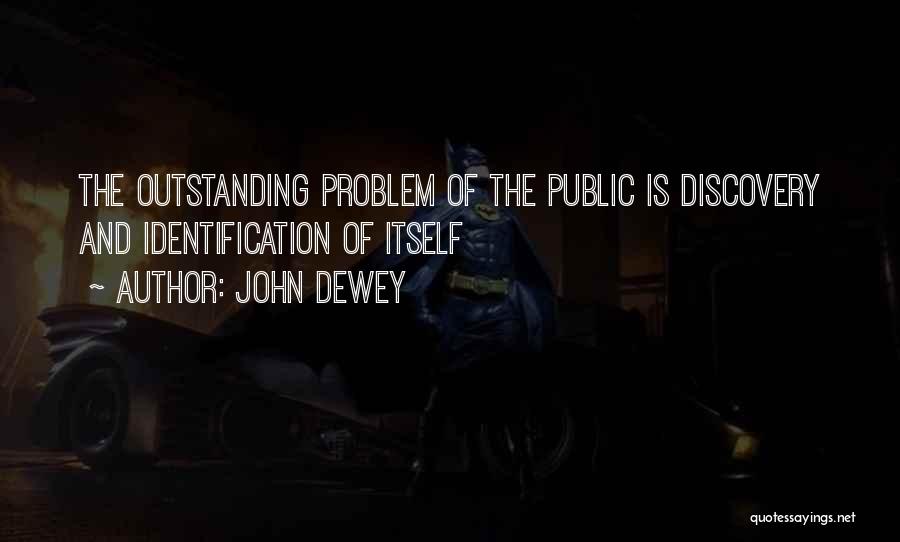 John Dewey Quotes: The Outstanding Problem Of The Public Is Discovery And Identification Of Itself