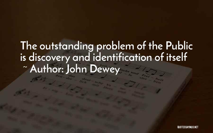 John Dewey Quotes: The Outstanding Problem Of The Public Is Discovery And Identification Of Itself