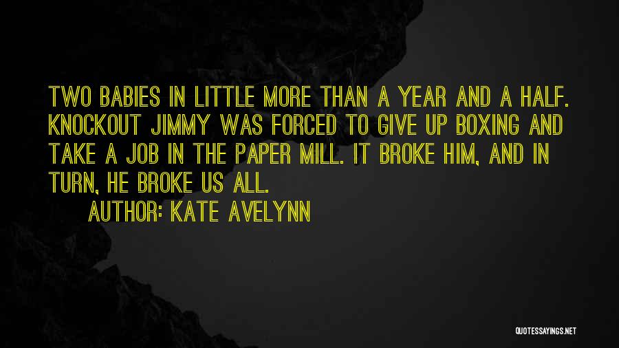 Kate Avelynn Quotes: Two Babies In Little More Than A Year And A Half. Knockout Jimmy Was Forced To Give Up Boxing And