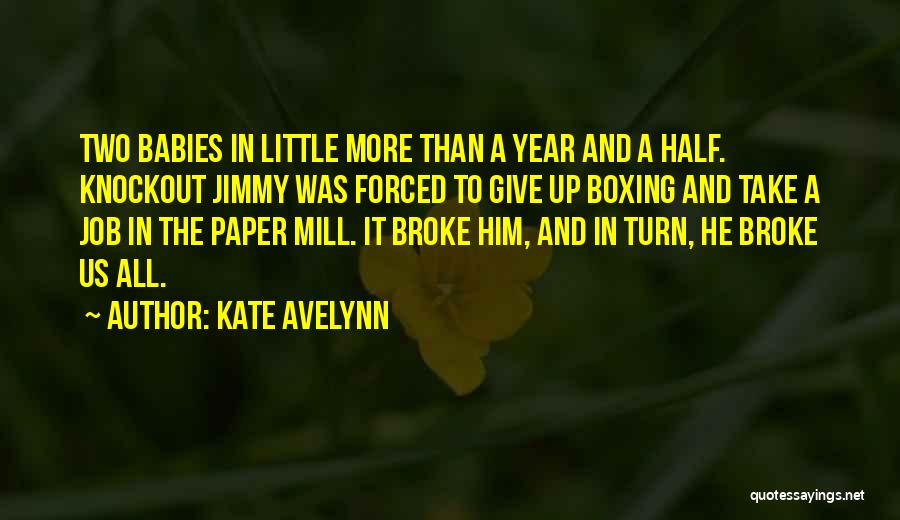 Kate Avelynn Quotes: Two Babies In Little More Than A Year And A Half. Knockout Jimmy Was Forced To Give Up Boxing And